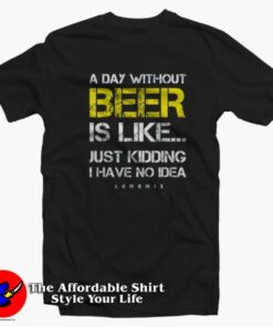 A Day Without Beer Funny Beer Lover Unisex T-shirt On Sale A Day Without Beer Funny Beer Lover Unisex T-shirt On Sale