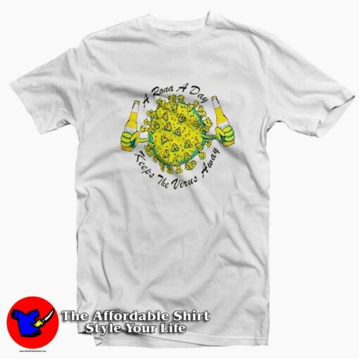 A Rona A Day Keeps The Virus Away T-Shirt Cheap