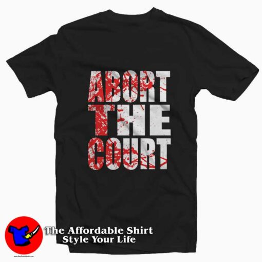 Abort The Supreme Court Blood Splash T-Shirt On Sale