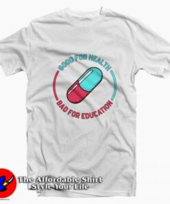Akira Pil Good For Health Bad for Education T-shirt On Sale Akira Pil Good For Health Bad for Education T-shirt On Sale