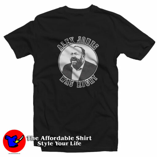 Alex Jones Was Right Graphic Unisex T-Shirt On Sale