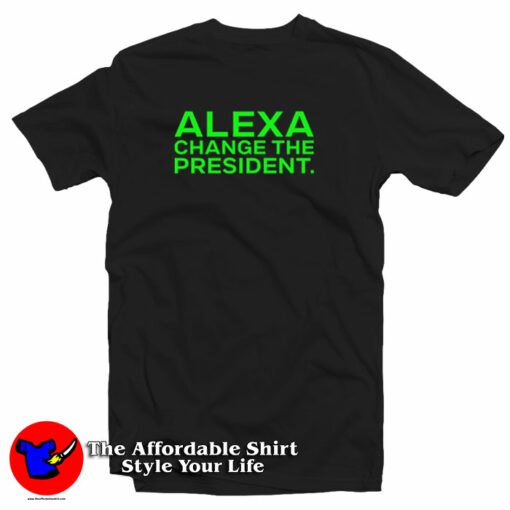 Alexa Change The President T-Shirt