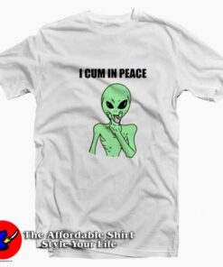 Alien I Cum In Peace Naughty Dirty Funny T-shirt On Sale Alien I Cum In Peace Naughty Dirty Funny T-shirt On Sale
