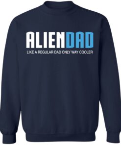 Aliendad like a regular dad only way cooler shirt