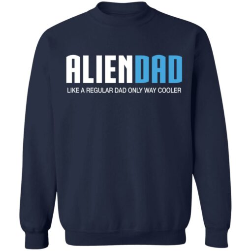 Aliendad like a regular dad only way cooler shirt