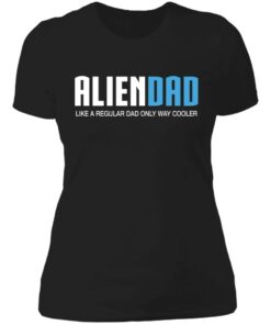 Aliendad like a regular dad only way cooler shirt 2