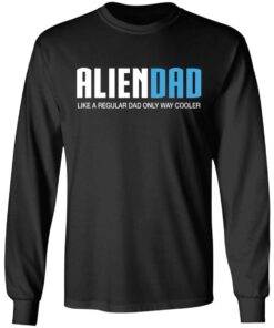 Aliendad like a regular dad only way cooler shirt 5