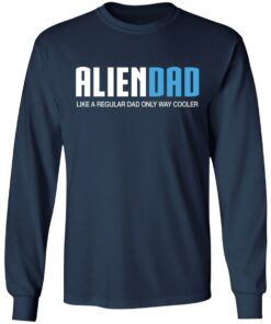 Aliendad like a regular dad only way cooler shirt 6