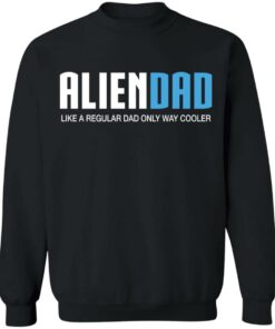 Aliendad like a regular dad only way cooler shirt 9