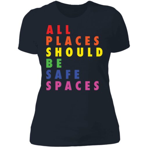 All places should be safe spaces shirt