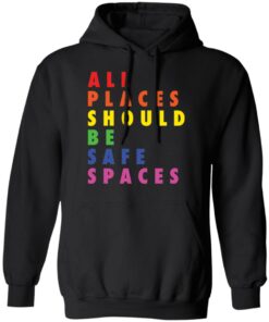 All places should be safe spaces shirt 7