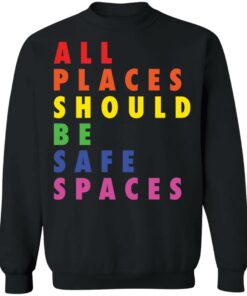 All places should be safe spaces shirt 9