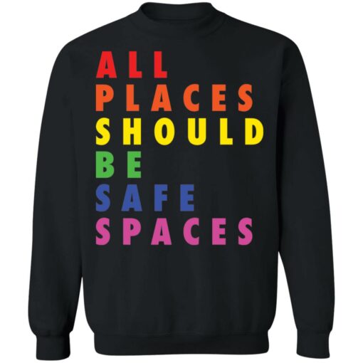 All places should be safe spaces shirt