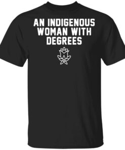 An indigenous woman with degrees shirt An indigenous woman with degrees shirt