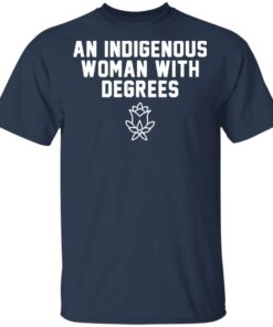 An indigenous woman with degrees shirt An indigenous woman with degrees shirt