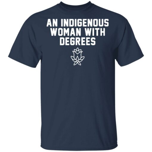 An indigenous woman with degrees shirt