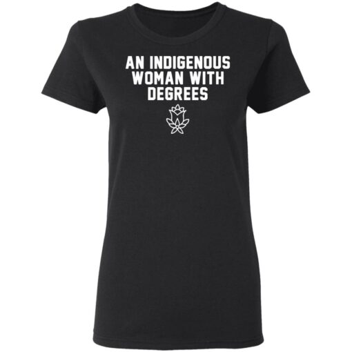 An indigenous woman with degrees shirt