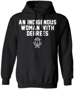 An indigenous woman with degrees shirt 5 An indigenous woman with degrees shirt 5