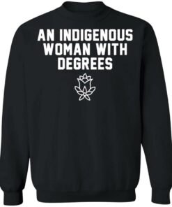 An indigenous woman with degrees shirt 7 An indigenous woman with degrees shirt 7