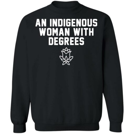 An indigenous woman with degrees shirt