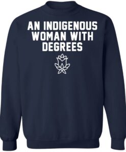 An indigenous woman with degrees shirt 8 An indigenous woman with degrees shirt 8