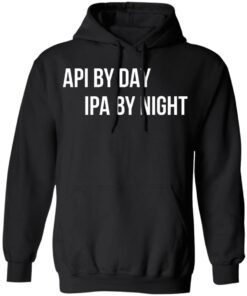 Api by day ipa by night shirt 7