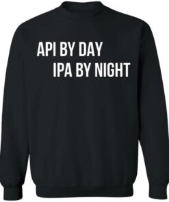 Api by day ipa by night shirt 9