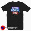 April Fools Day National Prank April 1st T-Shirt