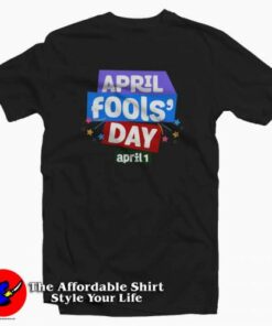 April Fools Day National Prank April 1st T-Shirt April Fools Day National Prank April 1st T-Shirt