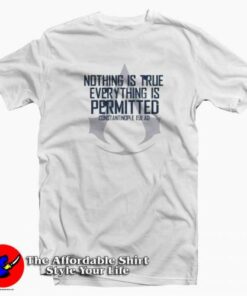 Assassins Creed Nothing is True Everything T-Shirt Cheap Assassins Creed Nothing is True Everything T-Shirt Cheap