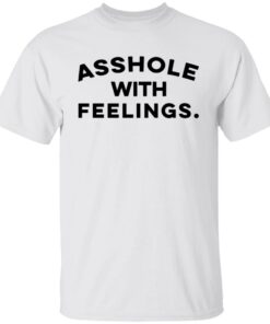 Asshole with feelings shirt Asshole with feelings shirt