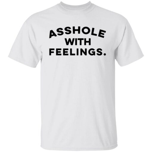 Asshole with feelings shirt