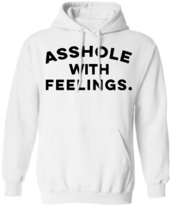 Asshole with feelings shirt
