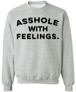 Asshole with feelings shirt 2 Asshole with feelings shirt 2