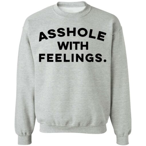 Asshole with feelings shirt