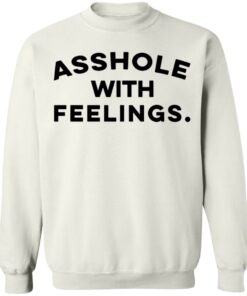 Asshole with feelings shirt 3 Asshole with feelings shirt 3