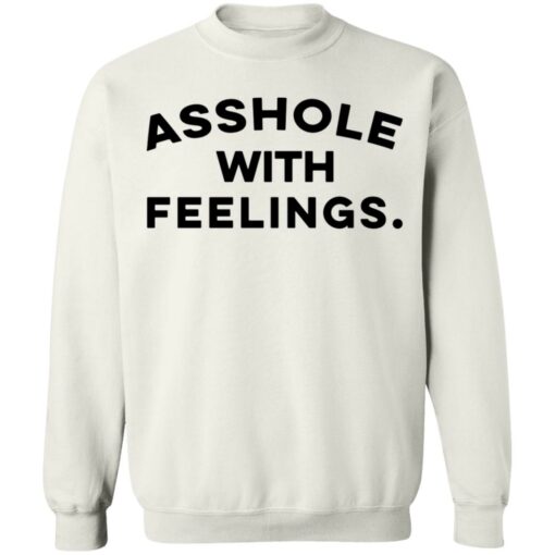 Asshole with feelings shirt