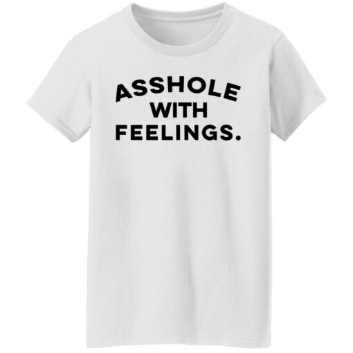 Asshole with feelings shirt