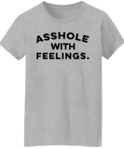 Asshole with feelings shirt 6 Asshole with feelings shirt 6