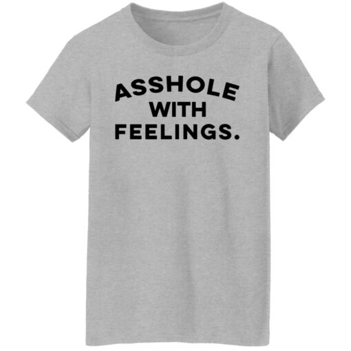 Asshole with feelings shirt