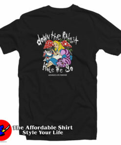 Assholes Live Forever Down The Rabbit Hole We Go T-Shirt Assholes Live Forever Down The Rabbit Hole We Go T-Shirt