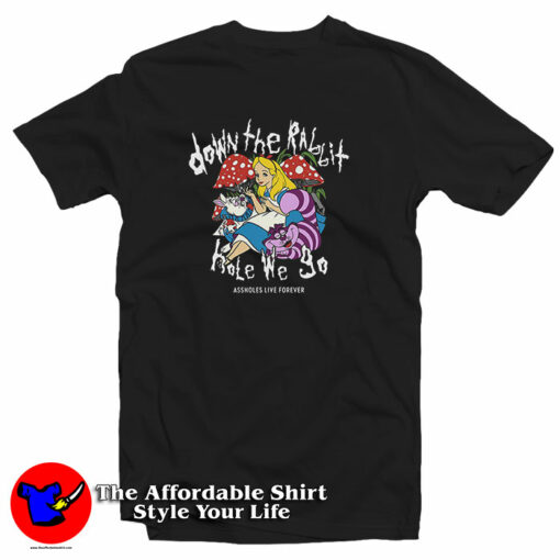 Assholes Live Forever Down The Rabbit Hole We Go T-Shirt