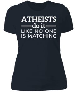 Atheists do it like no one is watching shirt 3