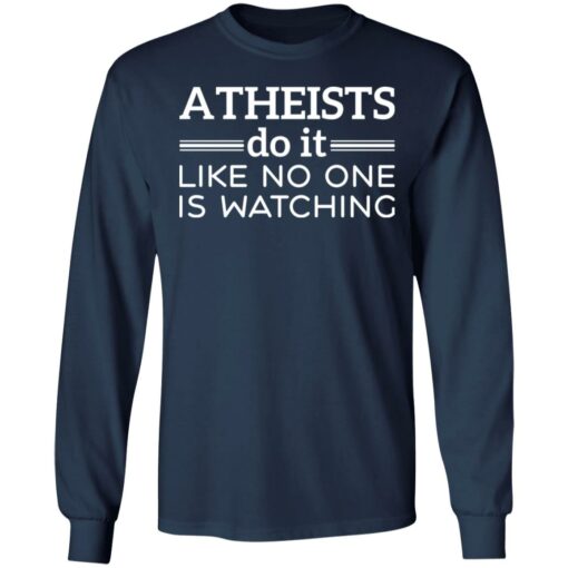 Atheists do it like no one is watching shirt