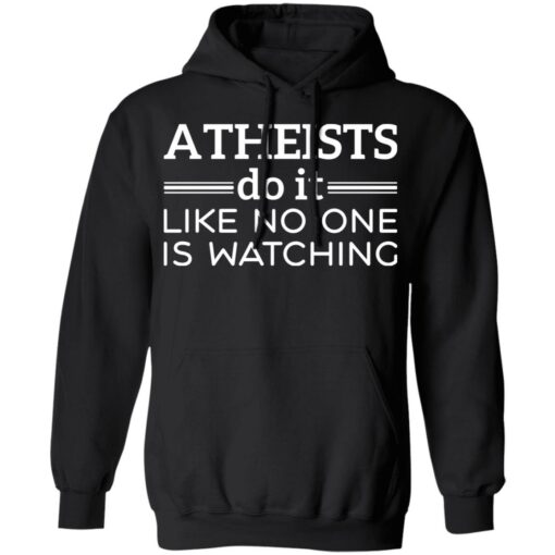 Atheists do it like no one is watching shirt