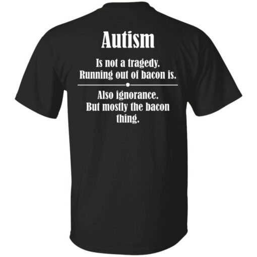 Autism is not a tragedy running out of bacon is shirt