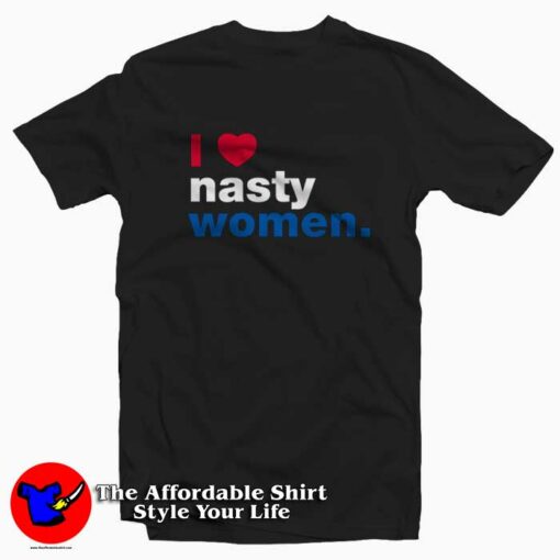 Awesome I Love Nasty Women Graphic T-shirt On Sale