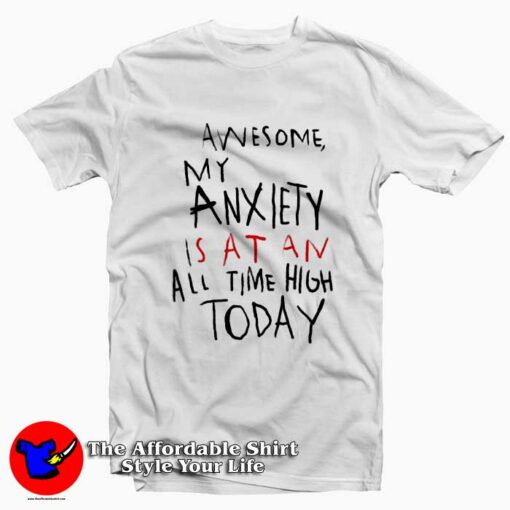 Awesome My Anxiety Is At An All Time High Today T-Shirt On Sale