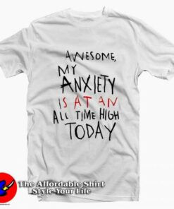 Awesome My Anxiety Is At An All Time High Today T-Shirt On Sale Awesome My Anxiety Is At An All Time High Today T-Shirt On Sale