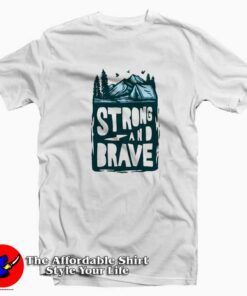Awesome Strong And Brave Unisex T-shirt On Sale Awesome Strong And Brave Unisex T-shirt On Sale